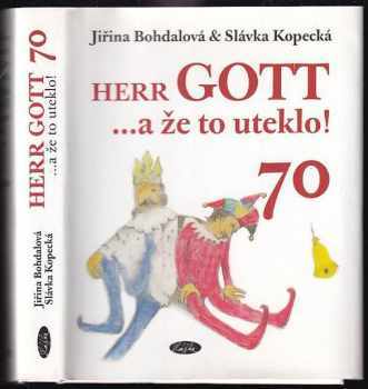 Herr Gott --a že to uteklo! : vinšování, uctívání, veršování, nactiutrhání, blahopřání-- --to vše k poctě Karla Gotta