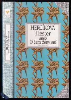 Iva Hercíková: Hester, aneb, O čem ženy sní