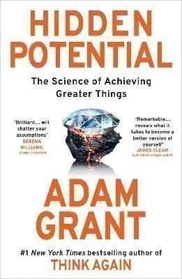 Adam M Grant: Hidden Potential: The Science of Achieving Greater Things