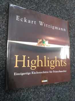 Eckart Witzigmann: Highlights - Einzigartige Küchenschätze für Feinschmecker