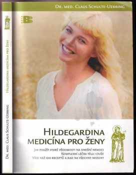 Claus Schulte-Uebbing: Hildegardina medicína pro ženy