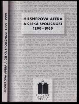Leopold Hilsner: Hilsnerova aféra a česká společnost 1899-1999