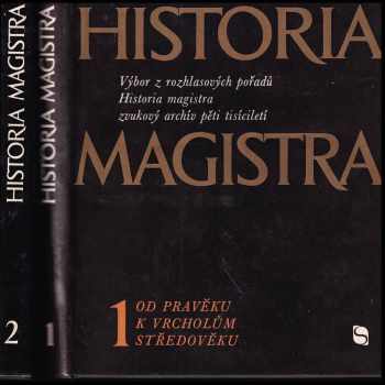 Historia magistra : výběr rozhlasových pořadů Historia magistra, zvukový archív pěti tisíciletí