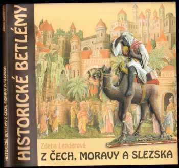 Zdena Lenderová: Historické betlémy z Čech, Moravy a Slezska - katalog výstavy - Historical nativity scenes from Bohemia, Moravia and Silesia - the katalogue of exhibition