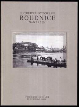 Miroslava Hlaváčková: Historické fotografie Roudnice nad Labem