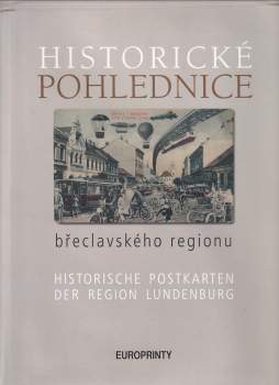 Historické pohlednice břeclavského regionu : Historische Postkarten der Region Lundenburg