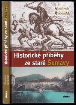 Vladimír Šindelář: Historické příběhy ze staré Šumavy