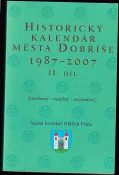 Historický kalendář města Dobříše - (všeobecný - neúplný - orientační) - II. díl - Oldřich Průša (2008, Městský úřad Dobříš) - ID: 106834