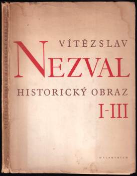 Historický obraz : Část I-III - Básně z let 1939-1945 - Vítězslav Nezval (1945, Melantrich) - ID: 760283