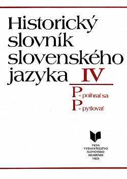 Historický slovník slovenského jazyka. IV, P-poihrať sa - P-pytlovať [1995]