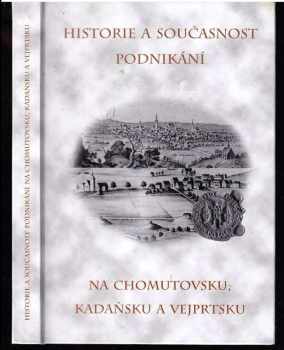 Petr Rak: Historie a současnost podnikání na Chomutovsku, Kadaňsku a Vejprtsku