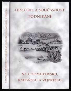 Petr Rak: Historie a současnost podnikání na Chomutovsku, Kadaňsku a Vejprtsku