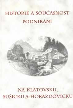 Historie a současnost podnikání na Klatovsku, Sušicku a Horažďovicku