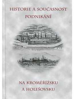 Historie a současnost podnikání na Kroměřížsku a Holešovsku