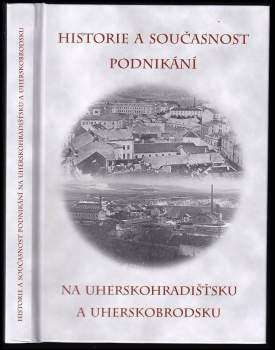 Historie a současnost podnikání na Uherskohradišťsku a Uherskobrodsku