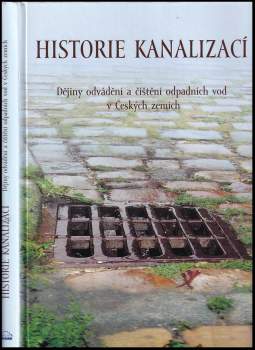 Historie kanalizací : dějiny odvádění a čištění odpadních vod v Českých zemích