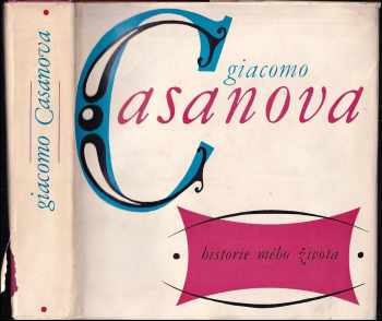 Historie mého života : Výbor z pamětí literárních a odborných prací a z korespondence - Giacomo Casanova (1968, Odeon) - ID: 666040