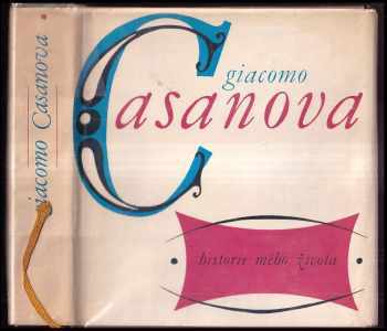 Historie mého života : Výbor z pamětí literárních a odborných prací a z korespondence - Giacomo Casanova (1968, Odeon) - ID: 641233