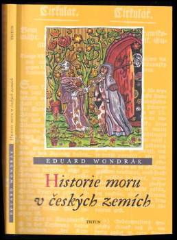 Historie moru v českých zemích : o moru, morových ranách a boji proti nim, o zoufalství, strachu a nadějích i o nezodpovězených otázkách