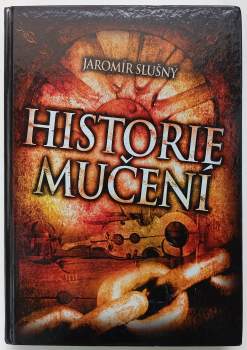 Jaromír Slušný: Historie mučení
