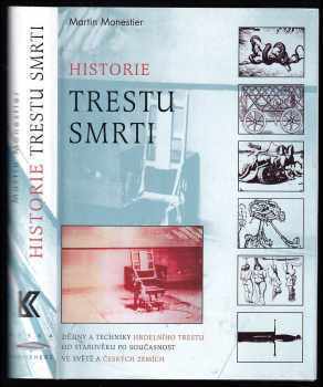 Historie trestu smrti : dějiny a techniky hrdelního trestu od počátků po současnost - Martin Monestier (1998, Rybka Publishers) - ID: 911360