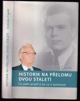 Vratislav Čapek: Historik na přelomu dvou staletí - Co jsem prožil a na co si pamatuji