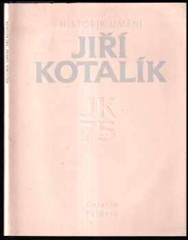 Jiří Kotalík: Historik umění Jiří Kotalík - pamětní tisk k 75 výročí narození.
