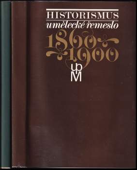 Historismus : Díl 1-2 : umělecké řemeslo 1860-1900 : katalog výstavy uspořádané Uměleckoprůmyslovým muzeem v Praze - Jarmila Brožová, Jarmila Brožová (1975, Uměleckoprůmyslové muzeum) - ID: 765726