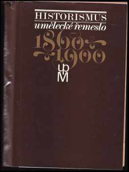 Jarmila Brožová: Historismus : umělecké řemeslo, 1860-1900 : Uměleckoprůmyslové muzeum v Praze, prosinec 1975 - únor 1976 [katalog výstavy]