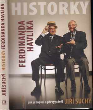 Historky Ferdinanda Havlíka jak je zapsal a převyprávěl Jiří Suchý : pravda o recesi, něco ze Semaforu, něco ze života - Jiří Suchý, Ferdinand Havlík (2008, Maxdorf) - ID: 717536