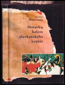 Jan Kux: Historky kolem slavkovského bojiště : Petites histoires autour du champ de bataille d&apos;Austerlitz