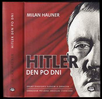 Hitler den po dni : úplný životopis slovem a obrazem