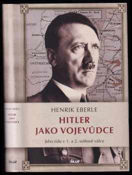 Henrik Eberle: Hitler jako vojevůdce