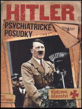 Hitler: Psychiatrické posudky - Vůdcovo šílenství