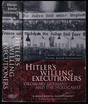Daniel Jonah Goldhagen: Hitler s Willing Executioners - Ordinary Germans and the Holocaust