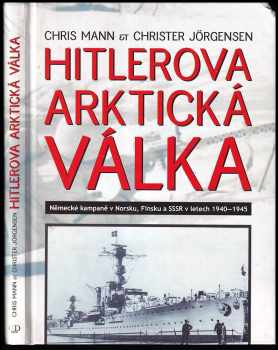 Chris Mann: Hitlerova arktická válka - německé kampaně v Norsku, Finsku a SSSR v letech 1940-1945
