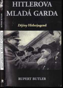 Hitlerova mladá garda : dějiny Hitlerjugend - Rupert Butler (1997, Columbus) - ID: 528869