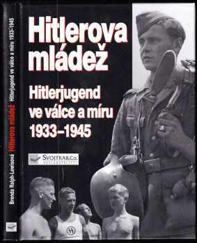 Hitlerova mládež : Hitlerjugend ve válce a míru 1933-1945 - Brenda Ralph Lewis (2001, Svojtka & Co) - ID: 827978