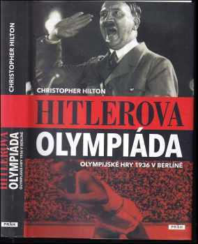 Christopher Hilton: Hitlerova olympiáda : olympijské hry 1936 v Berlíně