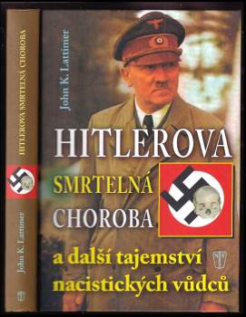 Hitlerova smrtelná choroba a další tajemství nacistických vůdců