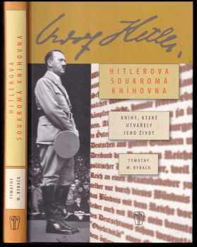 Timothy W Ryback: Hitlerova soukromá knihovna : knihy, které utvářely jeho život