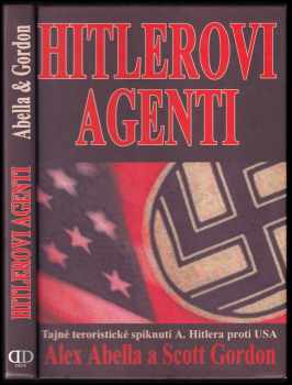 Hitlerovi agenti : tajné teroristické spiknutí A. Hitlera proti USA - Alex Abella, Scott Paul Gordon (2005, Deus) - ID: 431070