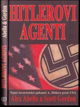 Alex Abella: Hitlerovi agenti : tajné teroristické spiknutí A. Hitlera proti USA