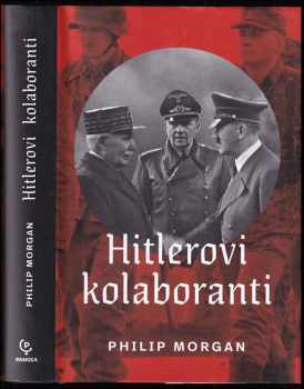 Hitlerovi kolaboranti - volba mezi špatným a horším v západní Evropě okupované nacisty - Philip Morgan (2020, Dobrovský s.r.o) - ID: 401444