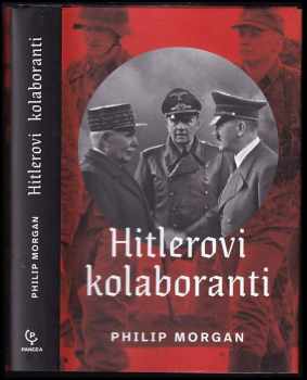 Philip Morgan: Hitlerovi kolaboranti - volba mezi špatným a horším v západní Evropě okupované nacisty