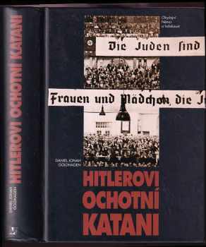 Daniel Jonah Goldhagen: Hitlerovi ochotní katani