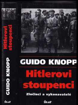 Guido Knopp: Hitlerovi stoupenci - zločinci a vykonavatelé