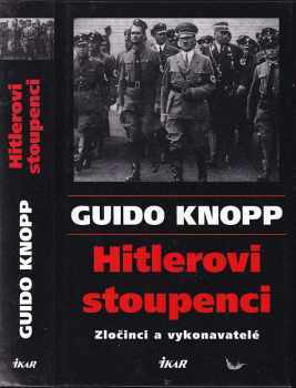Guido Knopp: Hitlerovi stoupenci : zločinci a vykonavatelé