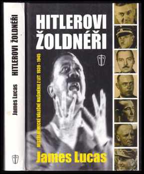 Hitlerovi žoldnéři : mistři německé válečné mašinerie z let 1939-1945 - James Lucas (2004, Naše vojsko) - ID: 908061
