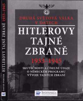 Hitlerovy tajné zbraně 1933-1945 : skutečnosti a číselné údaje o německém programu vývoje tajných zbraní : druhá světová válka v datech - David Porter (2011, Svojtka & Co) - ID: 1481471